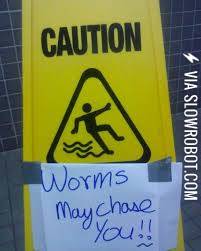 Worms+may+chase+you.