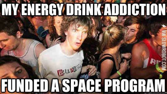 My+energy+drink+addiction+funded+a+space+program.