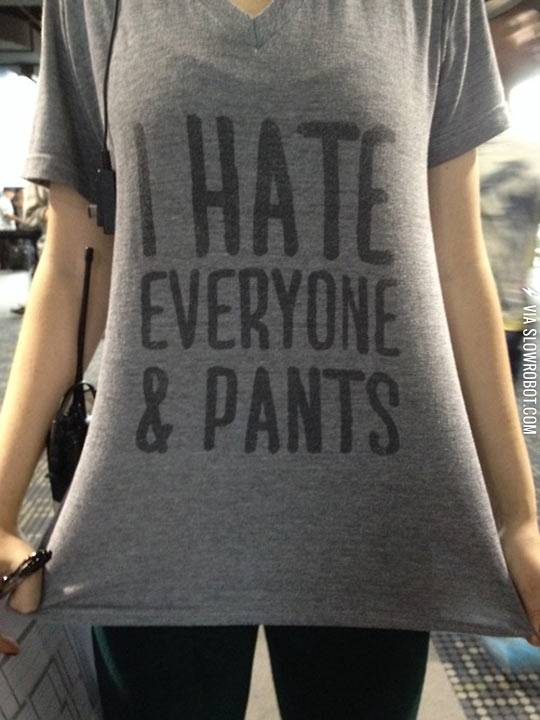 I+hate+everyone+%26%23038%3B+pants%26%238230%3B