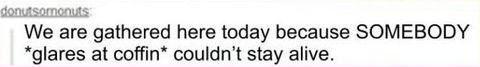 I+hope+someone+does+this+at+my+funeral