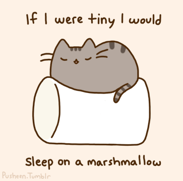 If+I+were+tiny+I+would+sleep+on+a+marshmallow.