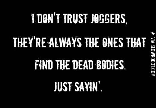 I+don%26%238217%3Bt+trust+joggers%26%238230%3B