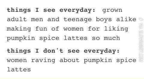 Seriously+though.+I+don%26%23039%3Bt+think+I%26%23039%3Bve+ever+met+anyone+who+likes+pumpkin+spice+lattes.