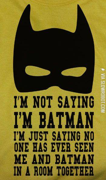 I%26%238217%3Bm+not+saying+I%26%238217%3Bm+Batman%2C+but%26%238230%3B
