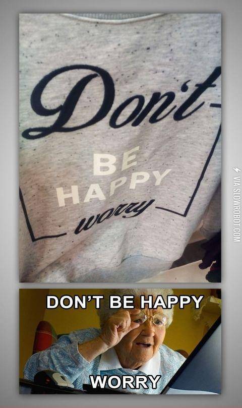 Don%26%23039%3Bt+be+happy%21+Worry%21