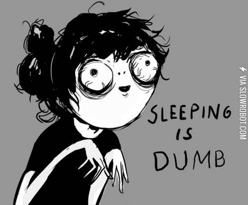 Sleeping+is+dumb.