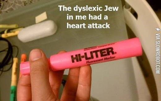 The+dyslexic+Jew+in+me+had+a+heart+attack.
