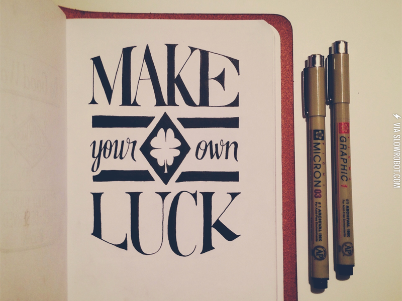 Make+your+own+luck.