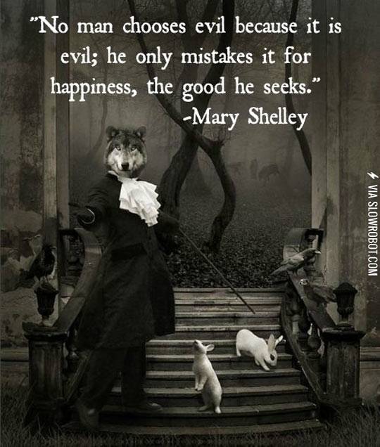 No+man+chooses+evil+because+it+is+evil%26%238230%3B