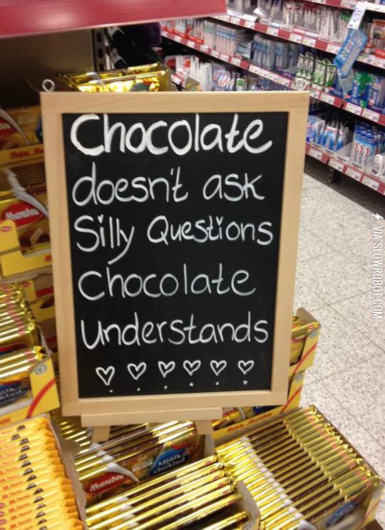 Chocolate+doesn%26%238217%3Bt+ask+silly+questions%26%238230%3B