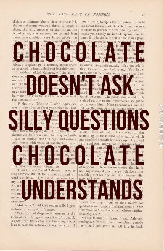 Chocolate+doesn%26%238217%3Bt+ask+silly+questions.