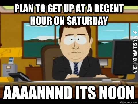 Every+weekend.