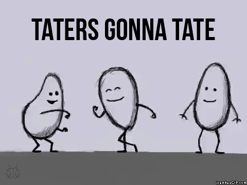 Taters+gonna+tate
