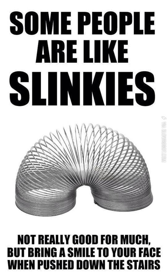 Some+people+are+like+slinkies
