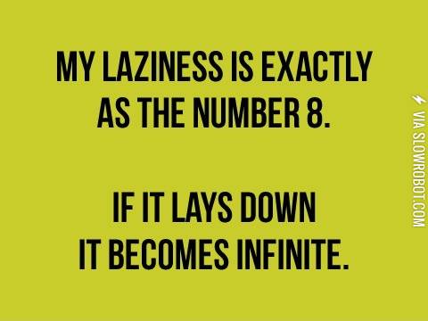 My+laziness+is+exactly+as+the+number+8.