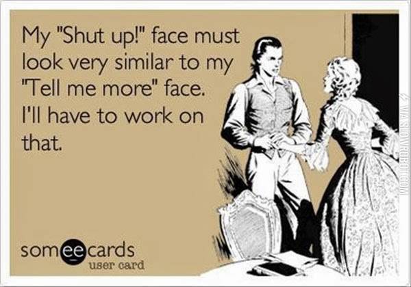 My+shut+up+face.