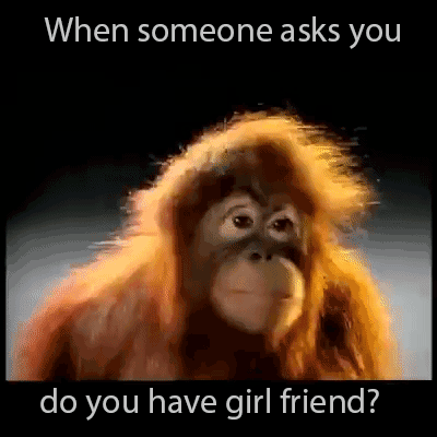 When+someone+asks+you%2C+do+you+have+girlfriend%3F+My+reaction%21