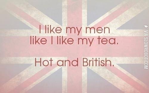I+like+my+men+like+I+like+my+tea.