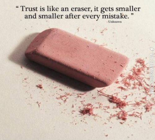 Trust+is+like+an+eraser.