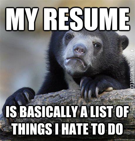 My+resume+is+a+list+of+things+I+hate+to+do
