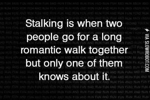 Stalking.
