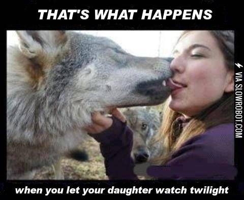 When+you+let+your+daughter+watch+Twilight.