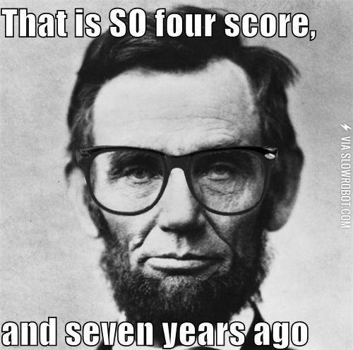 That+was+SO+four+score+and+seven+years+ago%26%238230%3B