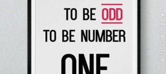 You+have+to+be+odd+to+be+number+one.