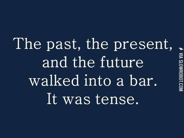 The+past%2C+the+present%2C+and+the+future+walked+into+a+bar%26%238230%3B