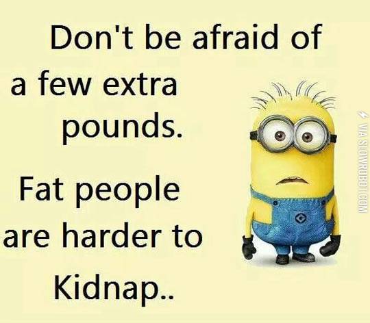 Fat+people+are+harder+to+kidnap.