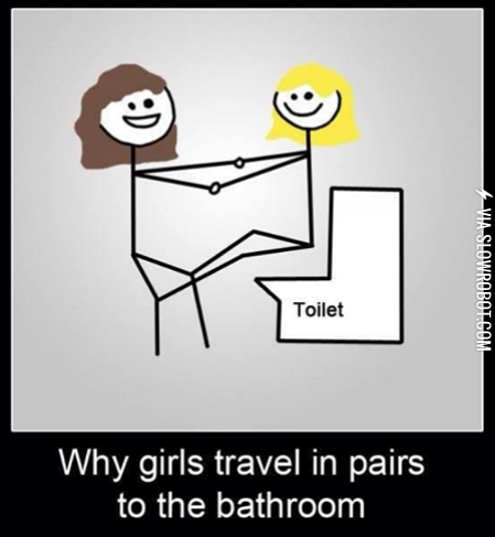 Why+girls+travel+in+pairs+to+the+bathroom.