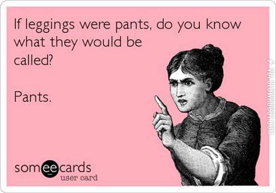 If+leggings+were+pants.