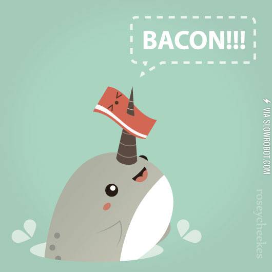 Narwhals+love+bacon.