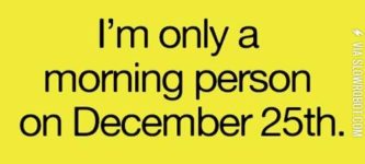 I%26%238217%3Bm+only+a+morning+person+on+December+25th.