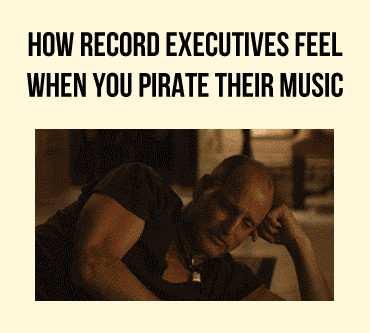 How+record+executives+feel+when+you+pirate+their+music.