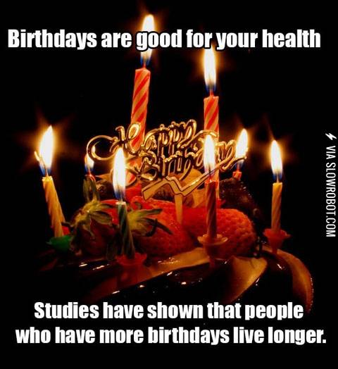 Birthdays+are+good+for+your+health.