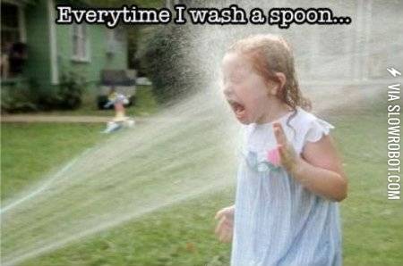 Every+time+I+wash+a+spoon.