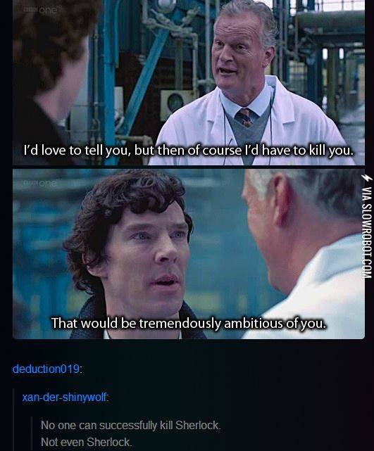 Sherlock+can%26%238217%3Bt+even+kill+Sherlock.