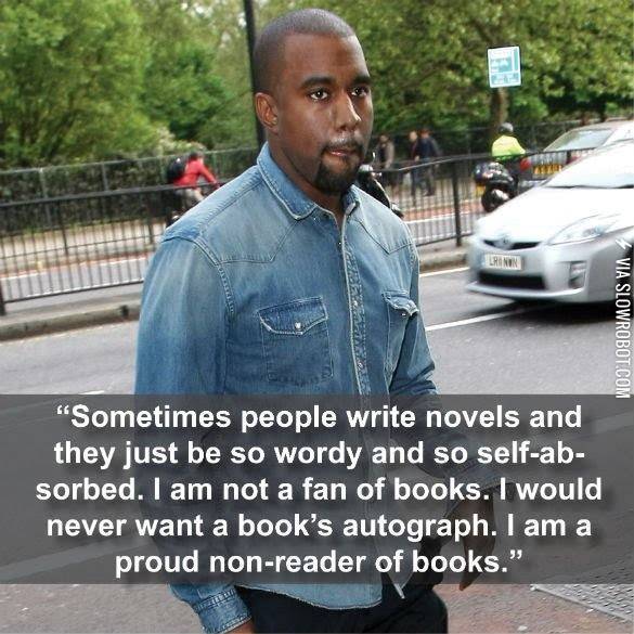 Kanye%26%238217%3Bs+philosophy+on+books+is+quite+insightful.+Books+be+so+wordy%26%238230%3B