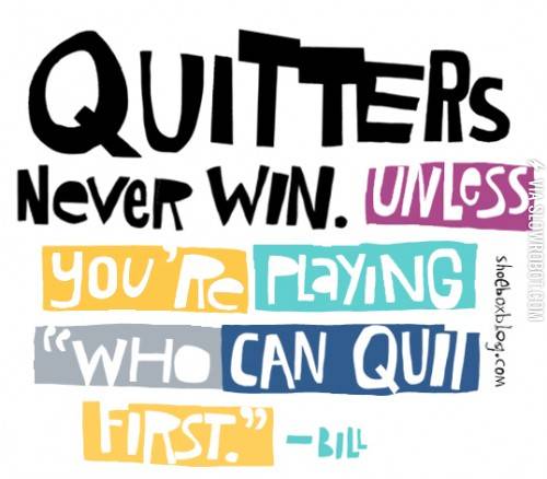 Quitters+never+win%26%238230%3B