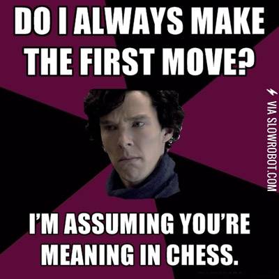 Sherlock+always+makes+the+first+move.