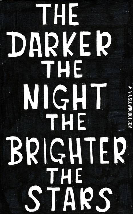 The+darker+the+night+the+brighter+the+stars.