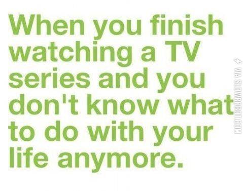When+you+finish+watching+a+TV+series%26%238230%3B