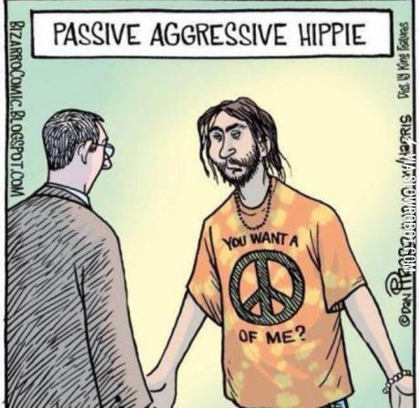 Passive-agressive+hippie.