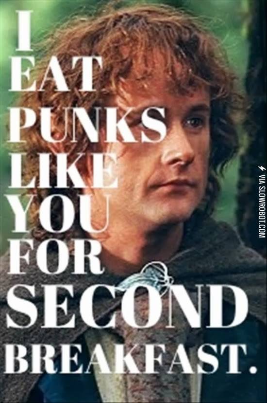 I+eat+punks+like+you+for+second+breakfast.