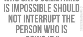 The+person+who+says+something+is+impossible%26%238230%3B