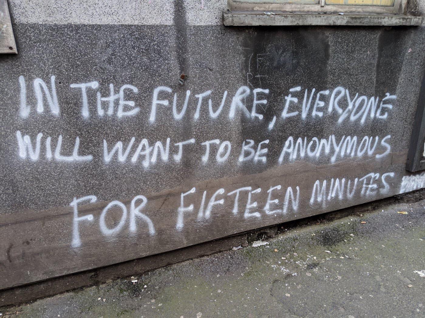 In+the+future%2C+everyone+will+want+to+be+anonymous+for+fifteen+minutes