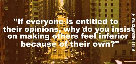 If+everyone+is+entitled+to+their+opinions%26%238230%3B