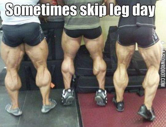 Sometimes+skip+leg+day.