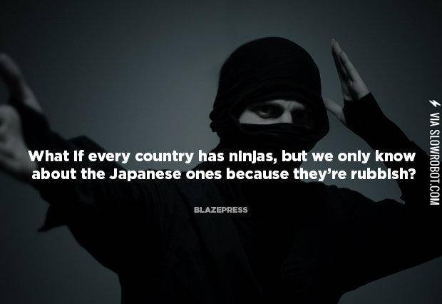 Ninjas.